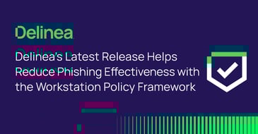 Delinea's Workstation Policy Framework Reduces Phishing Effectiveness