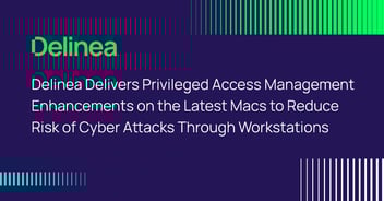 Delinea Privilege Manager enhanced to support latest Macs
