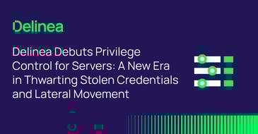 Delinea Debuts Privilege Control for Servers