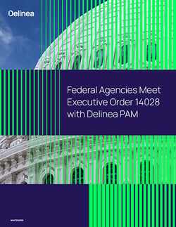 Federal Agencies Meet EO 14028 with Delinea PAM Federal Agencies Meet EO 14028 with Delinea PAM